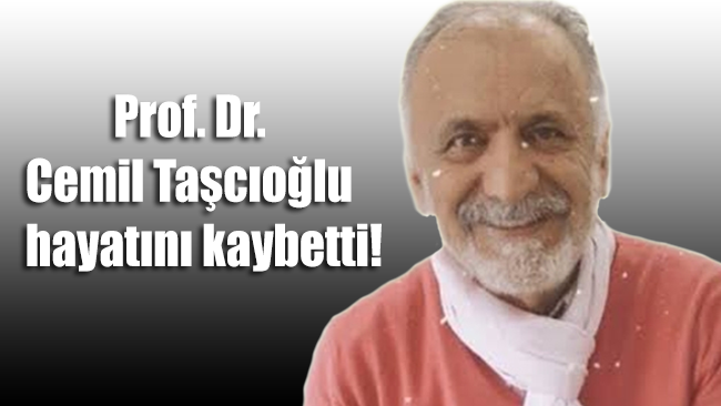 Prof. Dr. Cemil Taşcıoğlu hayatını kaybetti!