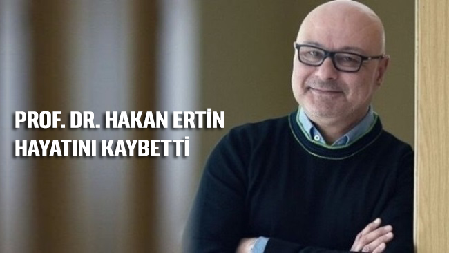 Prof. Dr. Hakan Ertin hayatını kaybetti 