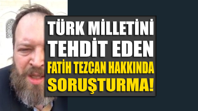 Provokatör Fatih Tezcan hakkında soruşturma başlatıldı