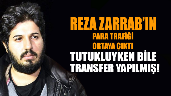 Reza Zarrab’ın para trafiği ortaya çıktı... Tutukluyken bile transfer yapılmış!