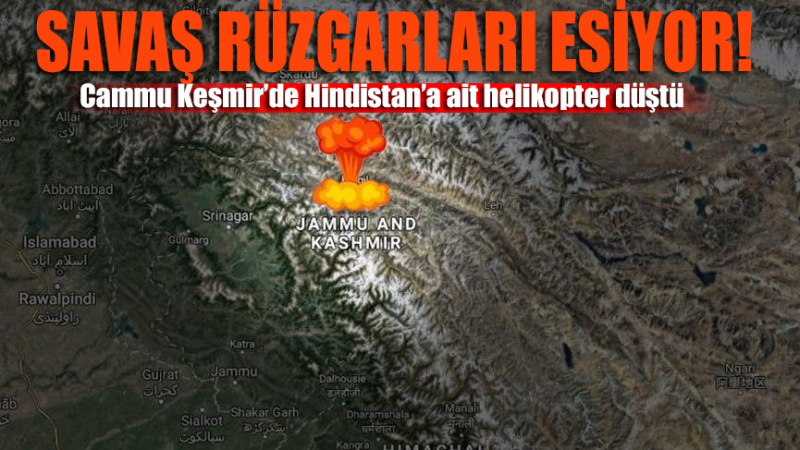 Savaş rüzgarları esiyor!.. Cammu Keşmir’de Hindistan’a ait helikopter düştü