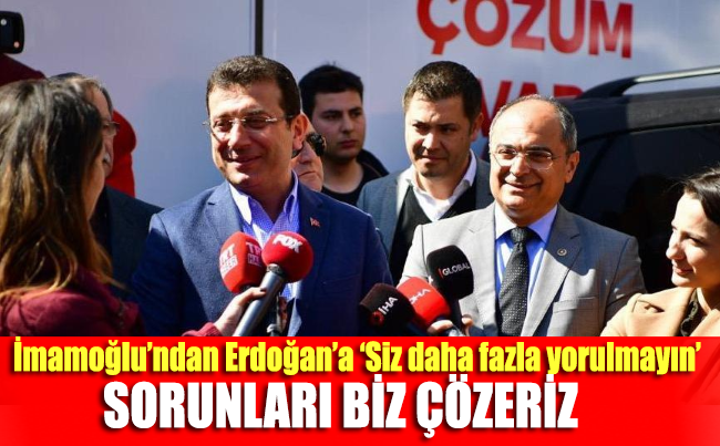 ‘Sayın Cumhurbaşkanı İstanbul’la yorulmasın’