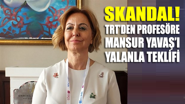 SKANDAL!.. TRT'den profesöre Mansur Yavaş'ı yalanla teklifi