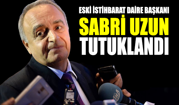 SON DAKİKA... Eski İstihbarat Daire Başkanı Sabri Uzun tutuklandı