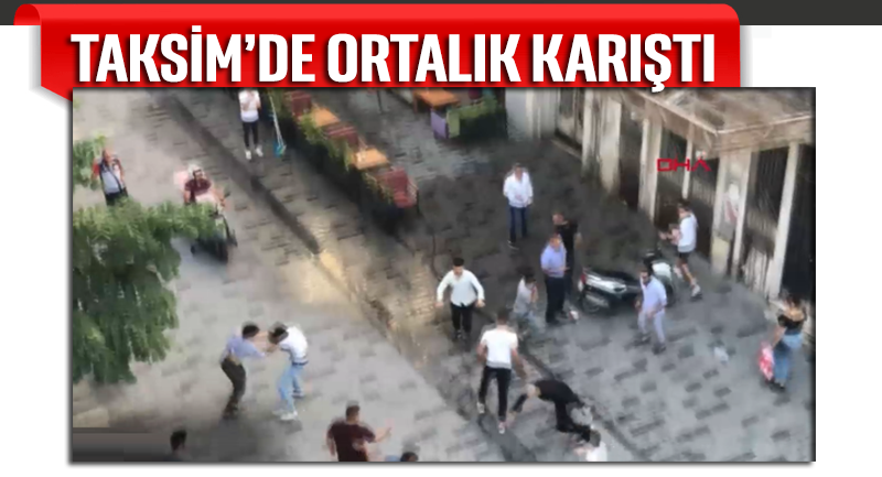 Taksim'de ortalık karıştı