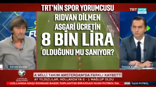 TRT'nin spor yorumcusu Rıdvan Dilmen, asgari ücreti 8 bin lira olarak telaffuz etti