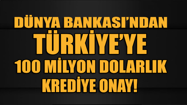 Türkiye'nin, Dünya Bankası’ndan talep ettiği 100 milyon dolarlık corona kredisine onay çıktı