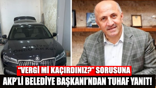'Vergi mi kaçırdınız?' sorusuna AKP'li Belediye Başkanı'ndan tuhaf yanıt!