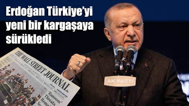 Wall Street Journal: Erdoğan Türkiye’yi yeni bir kargaşaya sürükledi