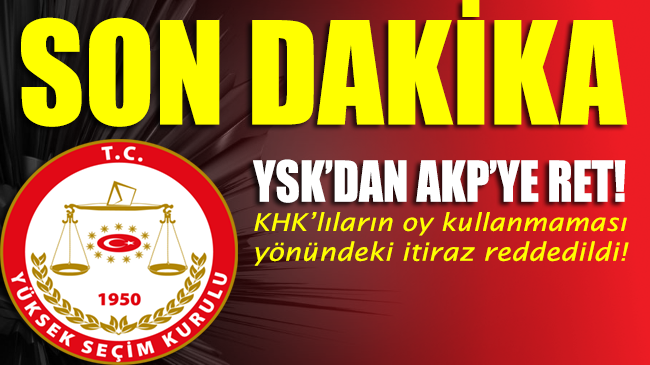 YSK, AKP’nin KHK’lıların oy kullanmaması yönündeki itirazını reddetti