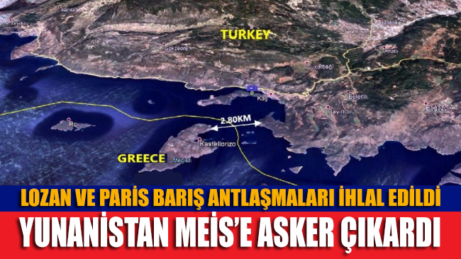 Yunanistan Meis’e feribotlarla asker çıkardı, Lozan ve Paris Barış Antlaşmalarını ihlal etti