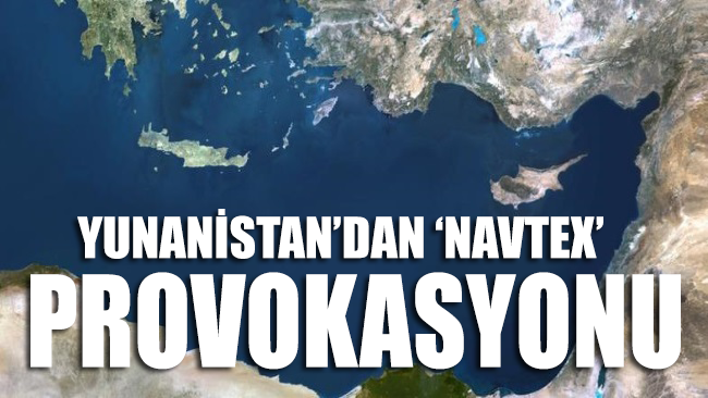 Yunanistan'dan 'Navtex' provokasyonu