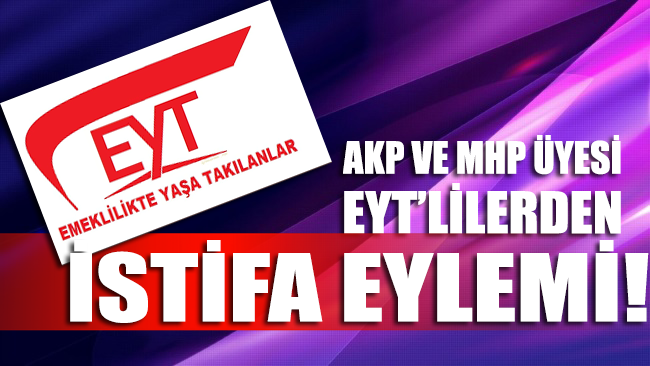 AKP ve MHP üyesi EYT'lilerden istifa eylemi