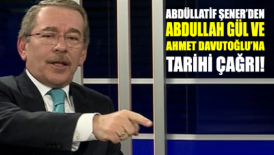 Abdüllatif Şener’den Abdullah Gül ve Ahmet Davutoğlu’na tarihi çağrı