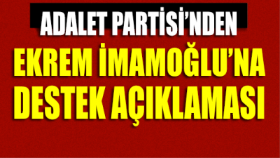 Adalet Partisi'nden Ekrem İmamoğlu'na destek açıklaması