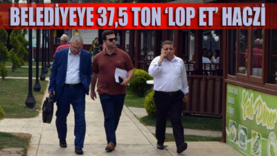 AKP'li başkandan miras belediyeye ‘37,5 ton lop et’ haczi