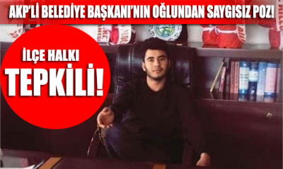 AKP’li belediye başkanının oğlundan ‘saygısız’ poz