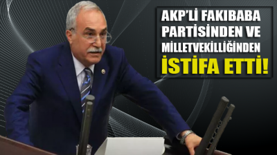 AKP'li Fakıbaba, partisinden ve milletvekilliğinden istifa etti