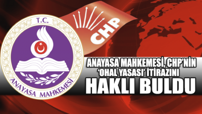 Anayasa Mahkemesi CHP’nin OHAL yasası itirazını haklı buldu