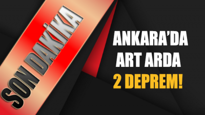 Ankara’da art arda 2 deprem!