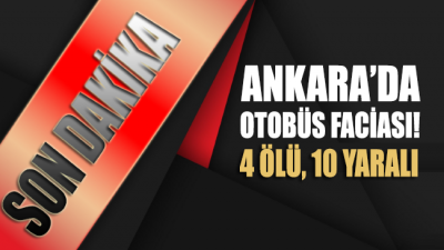Ankara'da halk otobüsü durağa daldı: 4 ölü, 10 yaralı