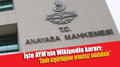 AYM'nin Wikipedia kararı: İfade özgürlüğüne orantısız müdahale