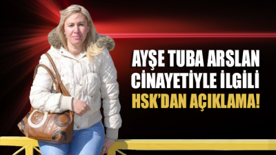 Ayşe Tuba Arslan cinayetiyle ilgili HSK’dan açıklama!