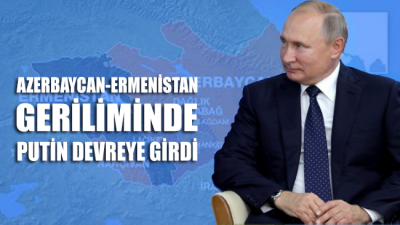 Azerbaycan-Ermenistan geriliminde Putin devreye girdi