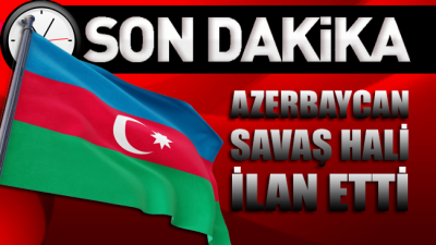 Azerbaycan savaş hali ilan etti!