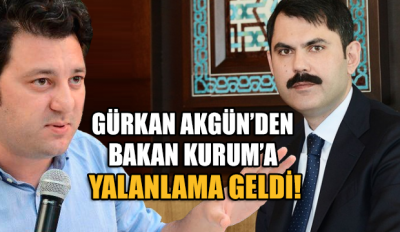 Bakan Murat Kurum'a, Gürkan Akgün'den yalanlama geldi!