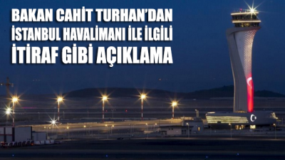 Bakandan İstanbul Havalimanı İtirafı