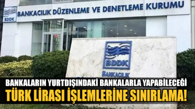 Bankaların yurtdışındaki bankalarla yapabileceği Türk Lirası işlemlerine sınırlama!
