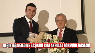 Beşiktaş Belediye Başkanı Rıza Akpolat, göreve başladı