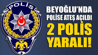 Beyoğlu’nda polis ekiplerine ateş açıldı: 2 polis yaralı!
