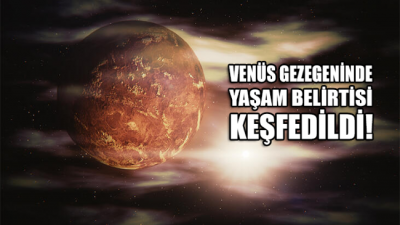 Bilim insanları Venüs’te yaşam belirtisi keşfetti