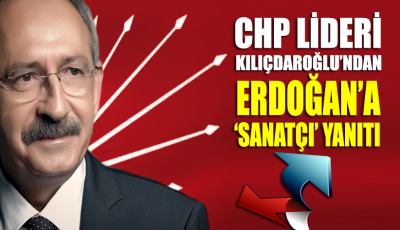 CHP Lideri Kemal Kılıçdaroğlu'ndan Erdoğan'a 'sanatçı' yanıtı!