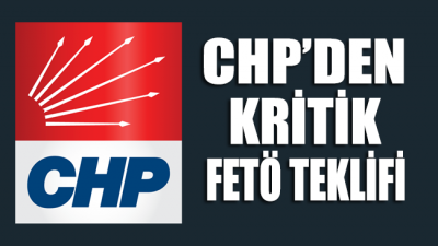 CHP'den kritik FETÖ teklifi