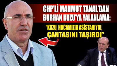 CHP'li Mahmut Tanal'dan Burhan Kuzu'ya yalanlama geldi