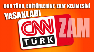 CNN Türk, editörlerine ‘zam’ kelimesini yasakladı