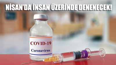 Corona virüsü aşısı insanlar üzerinde Nisan’da denenecek