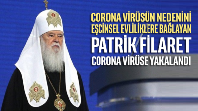 Corona virüsün nedenini eşcinsel evliliklere bağlayan Patrik Filaret corona virüse yakalandı
