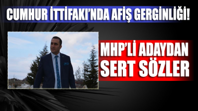 Cumhur İttifakı’nda ‘afiş’ gerginliği: MHP’li adaydan sert sözler