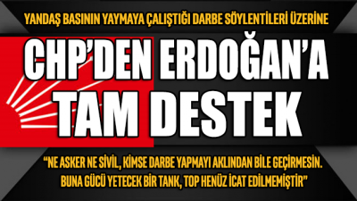 Darbe söylentileri üzerine CHP'den Erdoğan'a tam destek!
