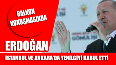Erdoğan, İstanbul ve Ankara’da yenilgiyi kabul etti