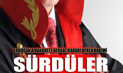 Erdoğan’a hakarete beraat kararı veren hakimi sürdüler!