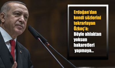 Erdoğan’dan kendi sözlerini tekrarlayan Özkoç’a: Böyle ahlaktan yoksun hakaretleri yapmaya yasalarımız müsaade etmez