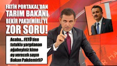 Fatih Portakal'dan Bakan Pakdemirli’ye zor soru: FETÖ’den tutuklu ağabeyiniz kime oy verecek?