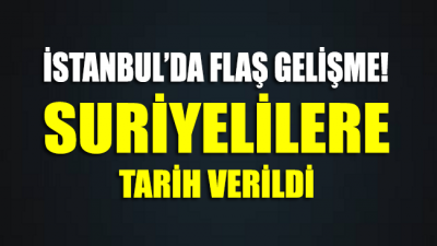 Flaş Gelişme!.. İstanbul Valiliği kentteki Suriyeliler için tarih verdi
