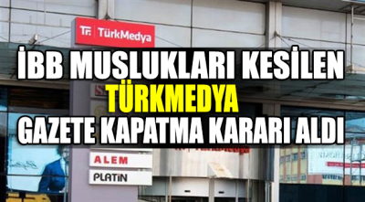 İBB musluğu kesilen TürkMedya'da kriz hat safhada: Gazete kapatma kararı