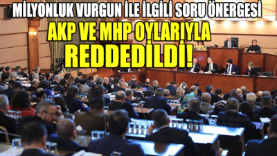 İETT’deki milyonluk vurguna ilişkin soru önergesi AKP ve MHP oylarıyla reddedildi